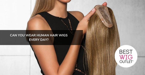 Can You Wear Human Hair Wigs Every Day Best Wig Outlet